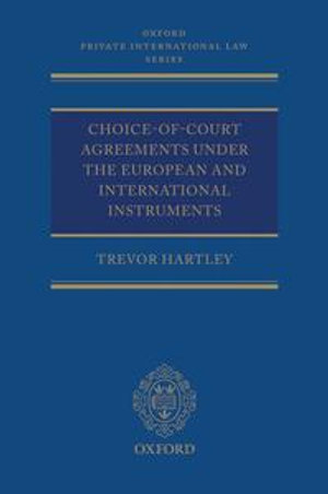 Choice-of-court Agreements under the European and International Instruments : The Revised Brussels I Regulation, the Lugano Convention, and the Hague Convention - Trevor C Hartley