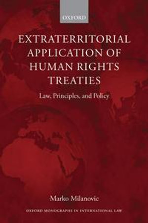 Extraterritorial Application of Human Rights Treaties : Law, Principles, and Policy - Marko Milanovic