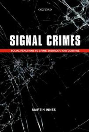 Signal Crimes : Social Reactions to Crime, Disorder, and Control - Martin Innes