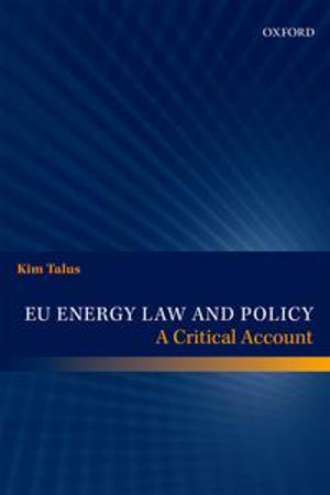 EU Energy Law and Policy : A Critical Account - Kim Talus