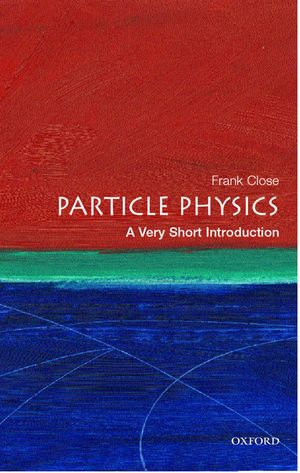 Particle Physics : A Very Short Introduction - Frank Close