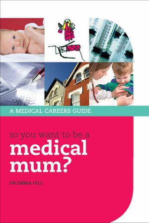 So you want to be a medical mum? : Success in Medicine - Emma Hill