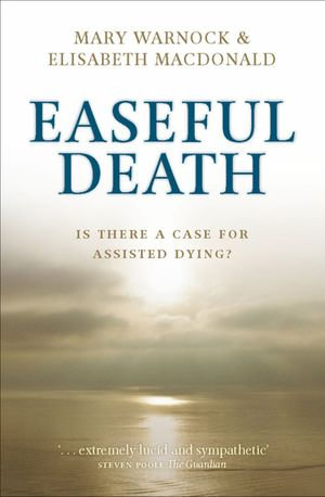 Easeful Death : Is there a case for assisted dying? - Mary Warnock