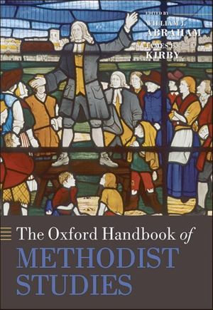 The Oxford Handbook of Methodist Studies : Oxford Handbooks - William J. Abraham