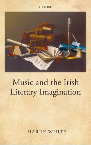 Music and the Irish Literary Imagination - Harry White