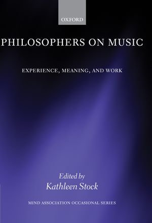 Philosophers on Music : Experience, Meaning, and Work - Kathleen Stock