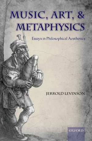 Music, Art, and Metaphysics - Jerrold Levinson