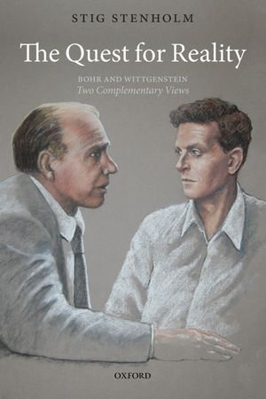 The Quest for Reality : Bohr and Wittgenstein - two complementary views - Stig Stenholm