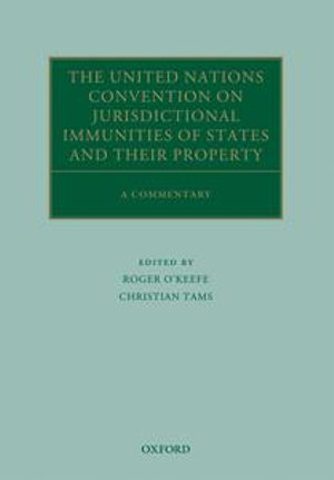 The United Nations Convention on Jurisdictional Immunities of States and Their Property : A Commentary - Roger O'Keefe