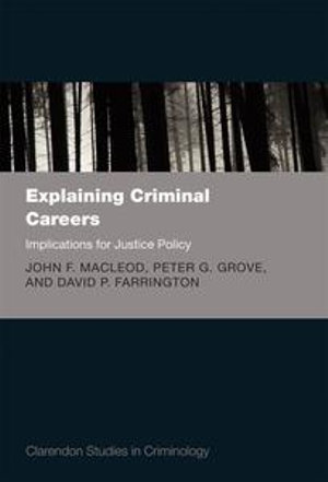 Explaining Criminal Careers : Implications for Justice Policy - John F. MacLeod