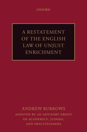 A Restatement of the English Law of Unjust Enrichment - Andrew (hon) Burrows FBA