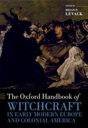 The Oxford Handbook of Witchcraft in Early Modern Europe and Colonial America : Oxford Handbooks - Brian P. Levack