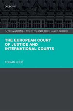 The European Court of Justice and International Courts : International Courts and Tribunals Series - Tobias Lock