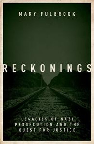 Reckonings : Legacies of Nazi Persecution and the Quest for Justice - Mary Fulbrook