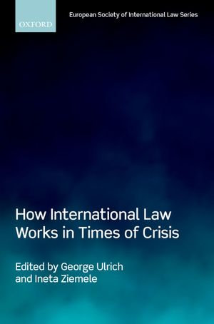 How International Law Works in Times of Crisis : European Society of International Law - George Ulrich