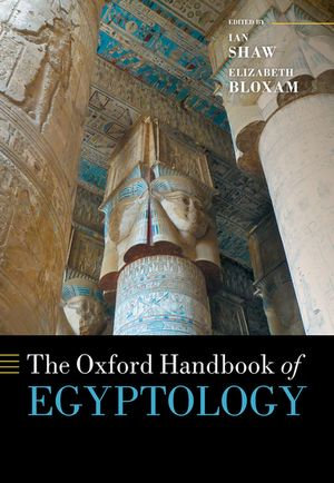 The Oxford Handbook of Egyptology : Oxford Handbooks - Ian Shaw