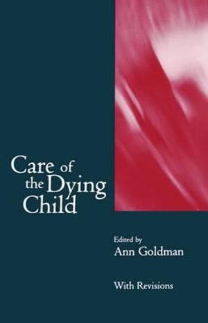 Care of the Dying Child : Oxford Medical Publications - Ann Goldman