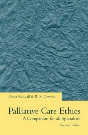 Palliative Care Ethics : A Companion for All Specialties - Fiona Randall