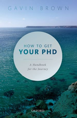 How to Get Your PhD : A Handbook for the Journey - Gavin Brown