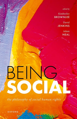 Being Social : The Philosophy of Social Human Rights - Kimberley Brownlee