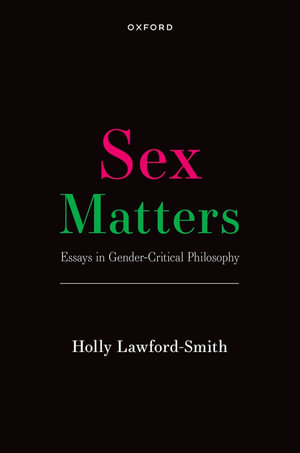 Sex Matters : Essays in Gender-Critical Philosophy - Holly Lawford-Smith
