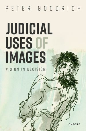 Judicial Uses of Images : Vision in Decision - Prof Peter Goodrich