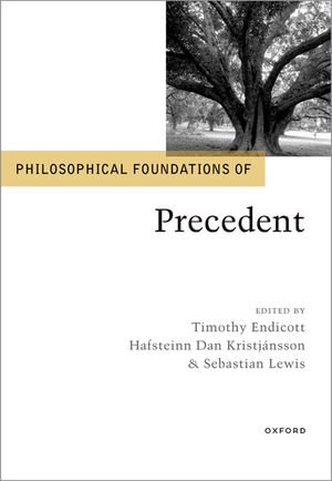 Philosophical Foundations of Precedent : Philosophical Foundations of Law - Timothy Endicott