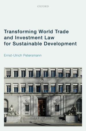 Transforming World Trade and Investment Law for Sustainable Development - Ernst-Ulrich Petersmann