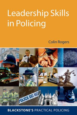 Leadership Skills in Policing : Blackstone's Practical Policing - Colin Rogers