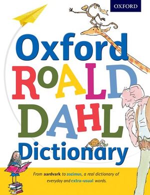Oxford Roald Dahl Dictionary : From Aardvark to Zozimus, a Real Dictionary of Everyday and Extra-Usual Words - Susan Rennie
