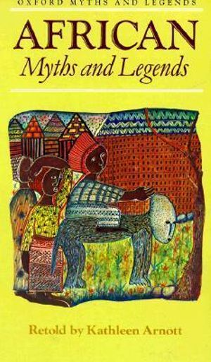 African Myths and Legends : Myths & Legends - Kathleen Arnott