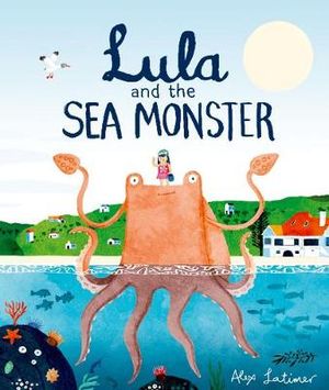 Lula and the Sea Monster - Alex Latimer