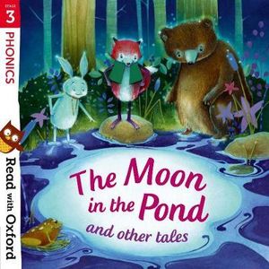 Read with Oxford Stage 3 Phonics The Moon in the Pond and Other Tales : Stage 3: Phonics: The Moon in the Pond and Other Tales - Monica Hughes