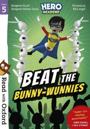 Read with Oxford : Stage 5. Hero Academy: Beat the Bunny-Wunnies - Paul Stewart