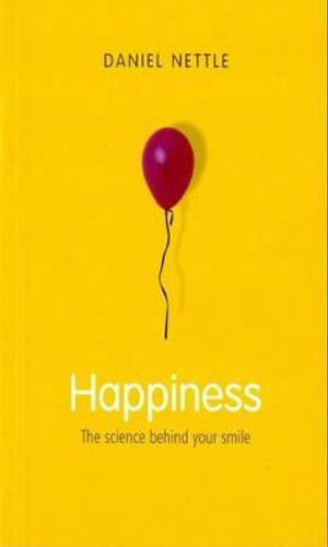 Happiness : The Science Behind Your Smile - Daniel Nettle