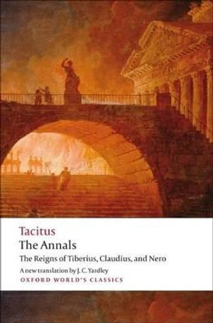 The Annals : The Reigns of Tiberius, Claudius, and Nero - Cornelius Tacitus