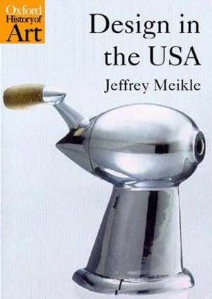 Design in the USA : Oxford History of Australia - Jeffrey L. Meikle