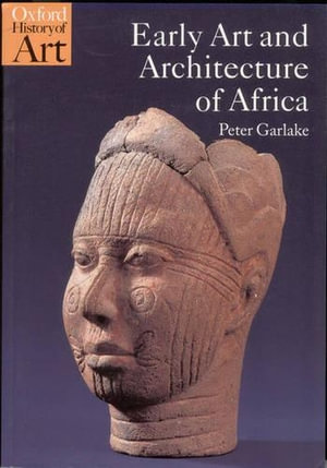 Early Art and Architecture of Africa : Oxford History of Art - Peter Garlake