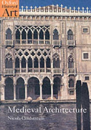 Medieval Architecture : Oxford History of Art - Nicola Coldstream