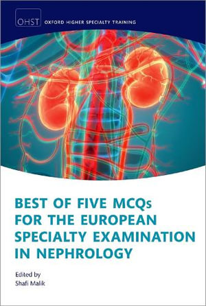 Best of Five MCQs for the Nephrology ESENeph : Oxford Higher Specialty Training - Shafi Malik