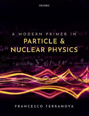 A Modern Primer in Particle and Nuclear Physics - Francesco Terranova