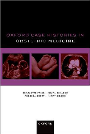 Oxford Case Histories in Obstetric Medicine : Oxford Case Histories - Charlotte Frise