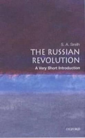 The Russian Revolution : A Very Short Introduction Series : Number 63 - S.A. Smith