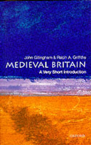 Medieval Britain : A Very Short Introduction - John Gillingham