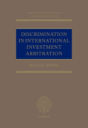 Discrimination in Investment Treaty Arbitration : Oxford International Arbitration Series - Michail Risvas