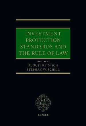 Investment Protection Standards and the Rule of Law - August Reinisch