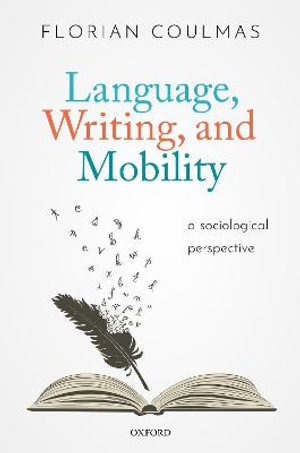 Language, Writing, and Mobility A Sociological Perspective : A Sociological Perspective - Florian Coulmas