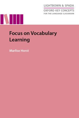 Focus on Vocabulary Learning : Oxford Key Concepts for the Language Classroom - Marlise Horst