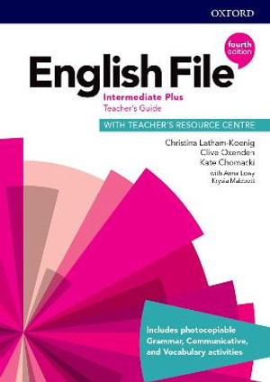 English File Intermediate Plus Teacher's Guide with Teacher's Resource Centre : Intermediate Plus: Teacher's Guide with Teacher's Resource Centre - Oxford Editor