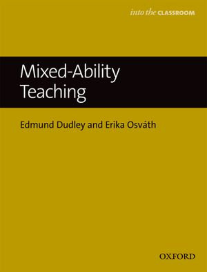 Mixed Ability Teaching : Into the Classroom - Edmund Dudley